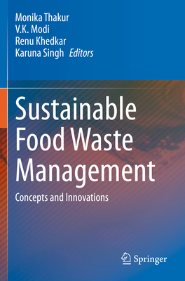 Sustainable Food Waste Management: Concepts and Innovations - Thakur, Monika (Editor), and Modi, V. K. (Editor), and Khedkar, Renu (Editor)