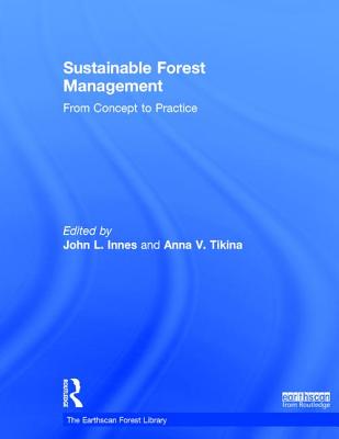 Sustainable Forest Management: From Concept to Practice - Innes, John L. (Editor), and Tikina, Anna V. (Editor)