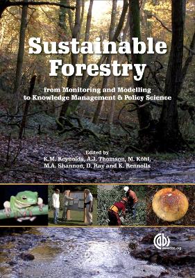 Sustainable Forestry: From Monitoring and Modelling to Knowledge Management and Policy Science - Reynolds, Keith, and Thomson, Alan, and Shannon, Margaret