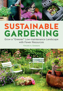 Sustainable Gardening: Grow a Greener Low-Maintenance Landscape with Fewer Resources