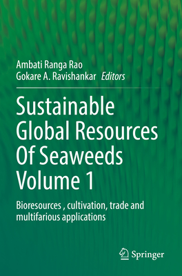 Sustainable Global Resources Of Seaweeds Volume 1: Bioresources , cultivation, trade and multifarious applications - Ranga Rao, Ambati (Editor), and Ravishankar, Gokare A. (Editor)