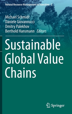 Sustainable Global Value Chains - Schmidt, Michael (Editor), and Giovannucci, Daniele (Editor), and Palekhov, Dmitry (Editor)