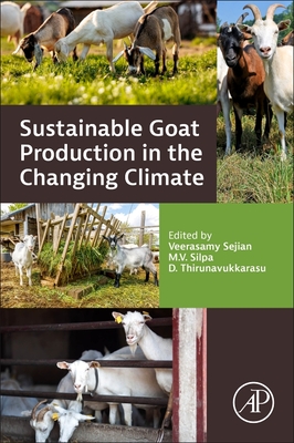 Sustainable Goat Production in the Changing Climate - Sejian, Veerasamy (Editor), and Silpa, M V (Editor), and Thirunavukkarasu, D (Editor)