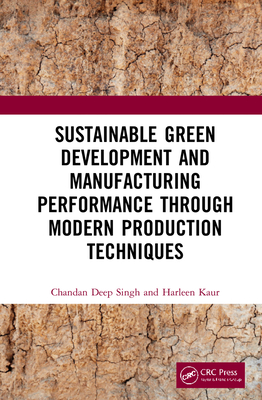 Sustainable Green Development and Manufacturing Performance through Modern Production Techniques - Singh, Chandan Deep, and Kaur, Harleen