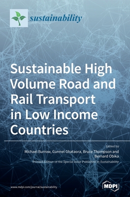 Sustainable High Volume Road and Rail Transport in Low Income Countries - Burrow, Michael (Guest editor), and Ghataora, Gurmel (Guest editor), and Thompson, Bruce (Guest editor)