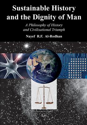 Sustainable History and the Dignity of Man: A Philosophy of History and Civilisational Triumph - Al-Rodhan, Nayef R F (Editor)