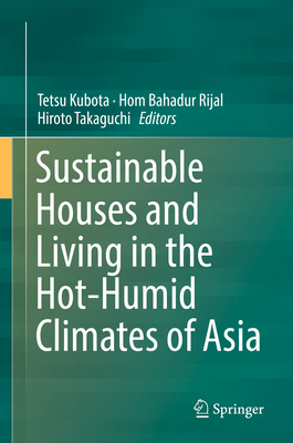 Sustainable Houses and Living in the Hot-Humid Climates of Asia - Kubota, Tetsu (Editor), and Rijal, Hom Bahadur (Editor), and Takaguchi, Hiroto (Editor)