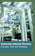 Sustainable Industrial Chemistry: Principles, Tools and Techniques