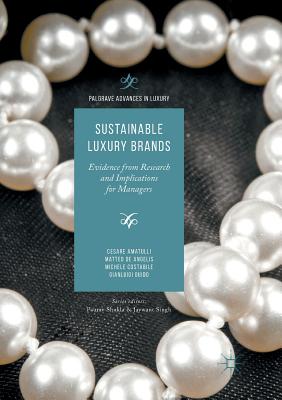 Sustainable Luxury Brands: Evidence from Research and Implications for Managers - Amatulli, Cesare, and De Angelis, Matteo, and Costabile, Michele