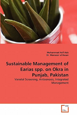 Sustainable Management of Earias Spp. on Okra in Punjab, Pakistan - Aziz, Muhammad Asif, and Ul Hasan, Mansoor, Dr.