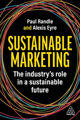 Sustainable Marketing: The Industry's Role in a Sustainable Future - Randle, Paul, and Eyre, Alexis