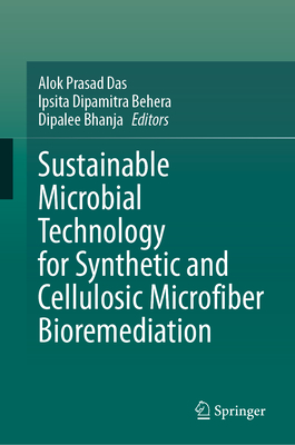 Sustainable Microbial Technology for Synthetic and Cellulosic Microfiber Bioremediation - Das, Alok Prasad (Editor), and Behera, Ipsita Dipamitra (Editor), and Bhanja, Dipalee (Editor)