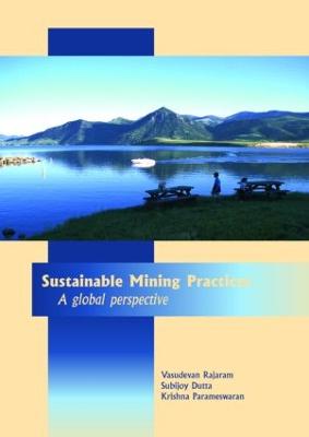 Sustainable Mining Practices: A Global Perspective - Rajaram, Vasudevan (Editor), and Dutta, Subijoy (Editor), and Parameswaran, Krishna (Editor)