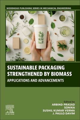 Sustainable Packaging Strengthened by Biomass: Applications and Advancements - Prasad, Arbind (Editor), and Davim, J Paulo (Editor), and Gupta, Sonika (Editor)