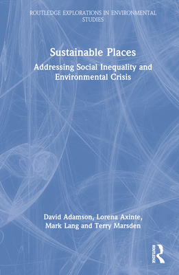 Sustainable Places: Addressing Social Inequality and Environmental Crisis - Adamson, David, and Axinte, Lorena, and Lang, Mark
