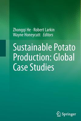 Sustainable Potato Production: Global Case Studies - He, Zhongqi (Editor), and Larkin, Robert (Editor), and Honeycutt, Wayne (Editor)