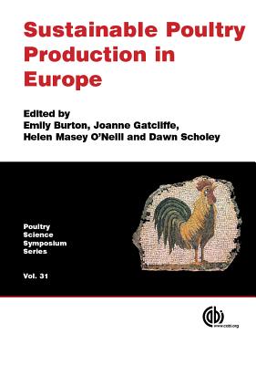 Sustainable Poultry Production in Europe - Burton, Emily (Editor), and Neeteson, Anne-Marie (Contributions by), and Gatcliffe, Joanne (Editor)