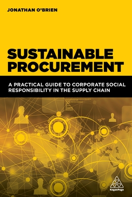 Sustainable Procurement: A Practical Guide to Corporate Social Responsibility in the Supply Chain - O'Brien, Jonathan