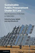 Sustainable Public Procurement Under Eu Law: New Perspectives on the State as Stakeholder
