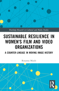 Sustainable Resilience in Women's Film and Video Organizations: A Counter-Lineage in Moving Image History