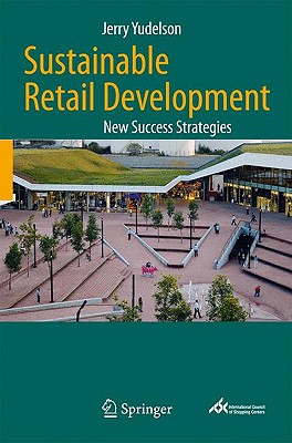 Sustainable Retail Development: New Success Strategies - Yudelson, Jerry