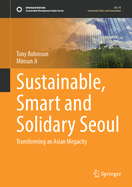 Sustainable, Smart and Solidary Seoul: Transforming an Asian Megacity