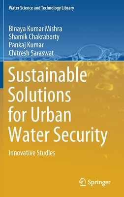 Sustainable Solutions for Urban Water Security: Innovative Studies - Mishra, Binaya Kumar, and Chakraborty, Shamik, and Kumar, Pankaj