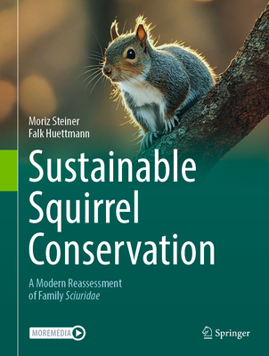 Sustainable Squirrel Conservation: A Modern Reassessment of Family Sciuridae - Steiner, Moriz, and Huettmann, Falk