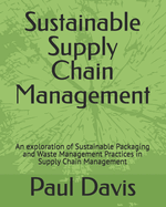 Sustainable Supply Chain Management: An exploration of Sustainable Packaging and Waste Management Practices in Supply Chain Management