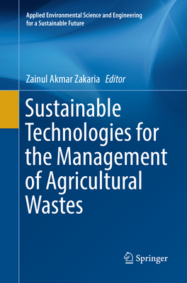 Sustainable Technologies for the Management of Agricultural Wastes - Zakaria, Zainul Akmar (Editor)