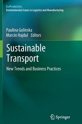 Sustainable Transport: New Trends and Business Practices - Golinska, Paulina (Editor), and Hajdul, Marcin (Editor)
