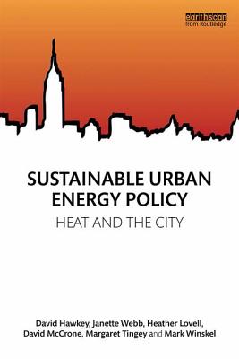 Sustainable Urban Energy Policy: Heat and the city - Hawkey, David, and Webb, Janette, and Lovell, Heather