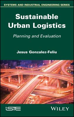 Sustainable Urban Logistics: Planning and Evaluation - Gonzalez-Feliu, Jesus