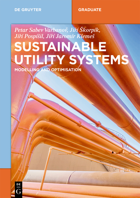 Sustainable Utility Systems: Modelling and Optimisation - Varbanov, Petar Sabev, and Skorpk, Ji , and Pospsil, Ji 