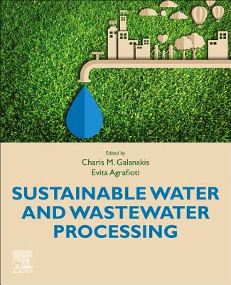 Sustainable Water and Wastewater Processing - Galanakis, Charis M. (Editor), and Agrafioti, Evita (Editor)