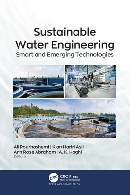 Sustainable Water Engineering: Smart and Emerging Technologies - Pourhashemi, Ali (Editor), and Asli, Kian Hariri (Editor), and Abraham, Ann Rose (Editor)