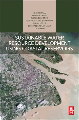 Sustainable Water Resource Development Using Coastal Reservoirs - Sitharam, T.G., and Yang, Shu-Qing, and Falconer, Roger