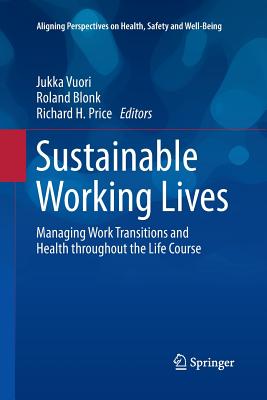 Sustainable Working Lives: Managing Work Transitions and Health Throughout the Life Course - Vuori, Jukka (Editor), and Blonk, Roland (Editor), and Price, Richard H (Editor)