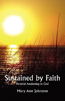 Sustained by Faith: Personal Awakening in God - Johnston, Mary Ann