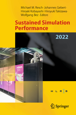 Sustained Simulation Performance 2022: Proceedings of the Joint Workshop on Sustained Simulation Performance, High-Performance Computing Center Stuttgart (Hlrs), University of Stuttgart and Tohoku University, May and October 2022 - Resch, Michael M (Editor), and Gebert, Johannes (Editor), and Kobayashi, Hiroaki (Editor)