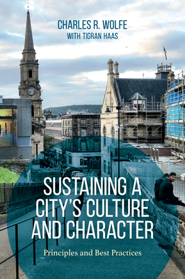 Sustaining a City's Culture and Character: Principles and Best Practices - Wolfe, Charles R., and Haas, Tigran