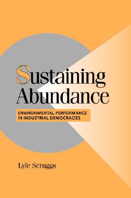 Sustaining Abundance: Environmental Performance in Industrial Democracies - Scruggs, Lyle