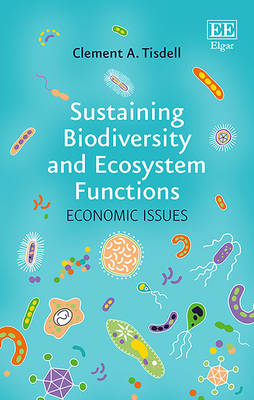 Sustaining Biodiversity and Ecosystem Functions: Economic Issues - Tisdell, Clement A.