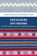 Sustaining Faith Traditions: Race, Ethnicity, and Religion Among the Latino and Asian American Second Generation