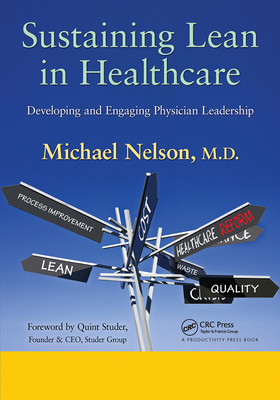 Sustaining Lean in Healthcare: Developing and Engaging Physician Leadership - Nelson, Michael