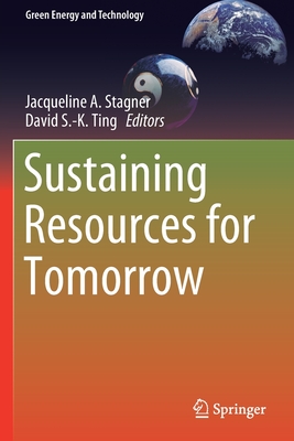 Sustaining Resources for Tomorrow - Stagner, Jacqueline A (Editor), and Ting, David S -K (Editor)