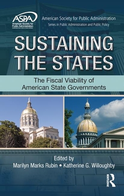 Sustaining the States: The Fiscal Viability of American State Governments - Rubin, Marilyn Marks (Editor), and Willoughby, Katherine G (Editor)