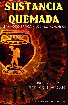 Sustancia Quemada: Lisandro Fraga y los Trotamundos - Lopez Ortega, Victor Manuel