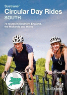 Sustrans' Circular Day Rides South: 75 rides in Southern England, the Midlands and Wales