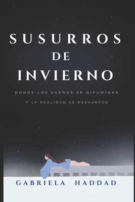 Susurros de Invierno: Donde los Sueos se Difuminan y la Realidad se Desvanece - Haddad, Gabriela